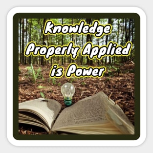 Knowledge properly applied is power Sticker